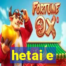 hetai e